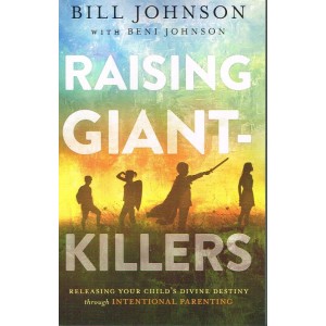 Raising Giant Killersb by Bill & Beni Johnson